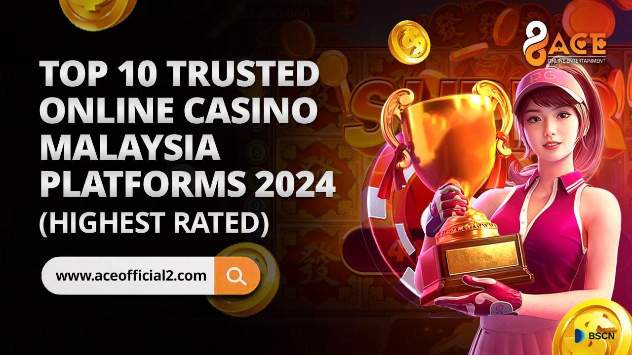 Top 10 Trusted Online Casino Malaysia Platforms 2024 (Highest Rated)