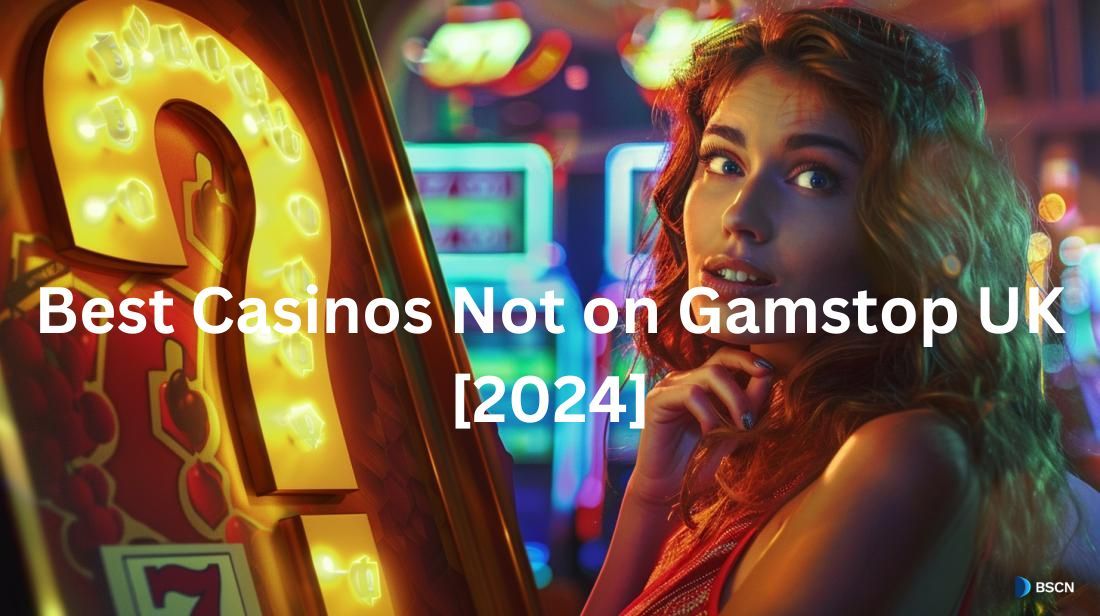 Best Casinos Not on Gamstop UK [2024]: List of 10 Non-Gamstop Casino Sites